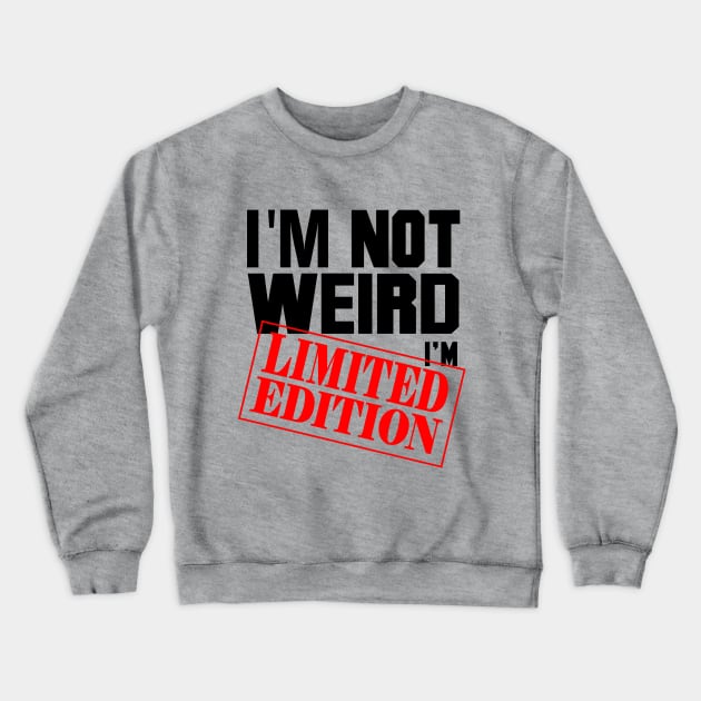 I'm Not Weird. I'm Limited Edition. Crewneck Sweatshirt by VintageArtwork